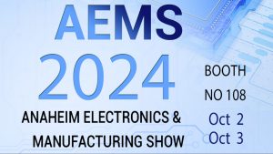 We Will Be Exhibiting at AEMS (Anaheim Electronics & Manufacturing Show) 2024