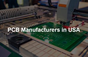PCB Manufacturers in USA ​& PCB Fabrication Manufacturer​