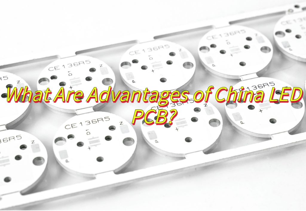 What Are Advantages of China LED PCB?
