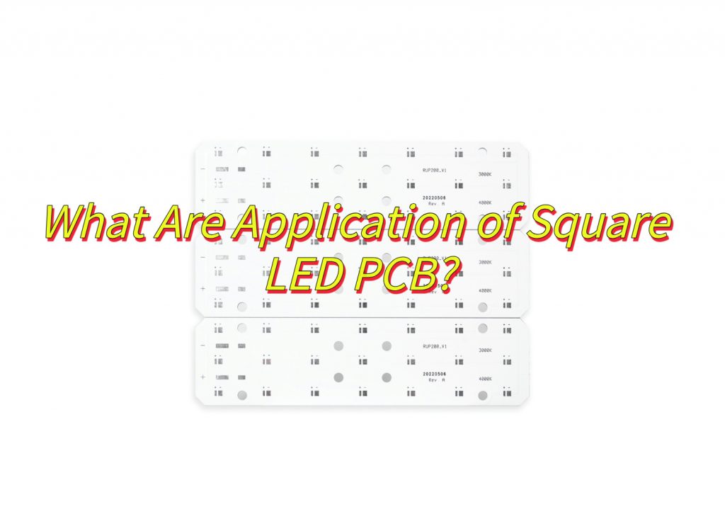 What Are Application of Square LED PCB?
