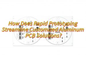 China Aluminum PCB For LED Manufacturer, Rapid Prototyping