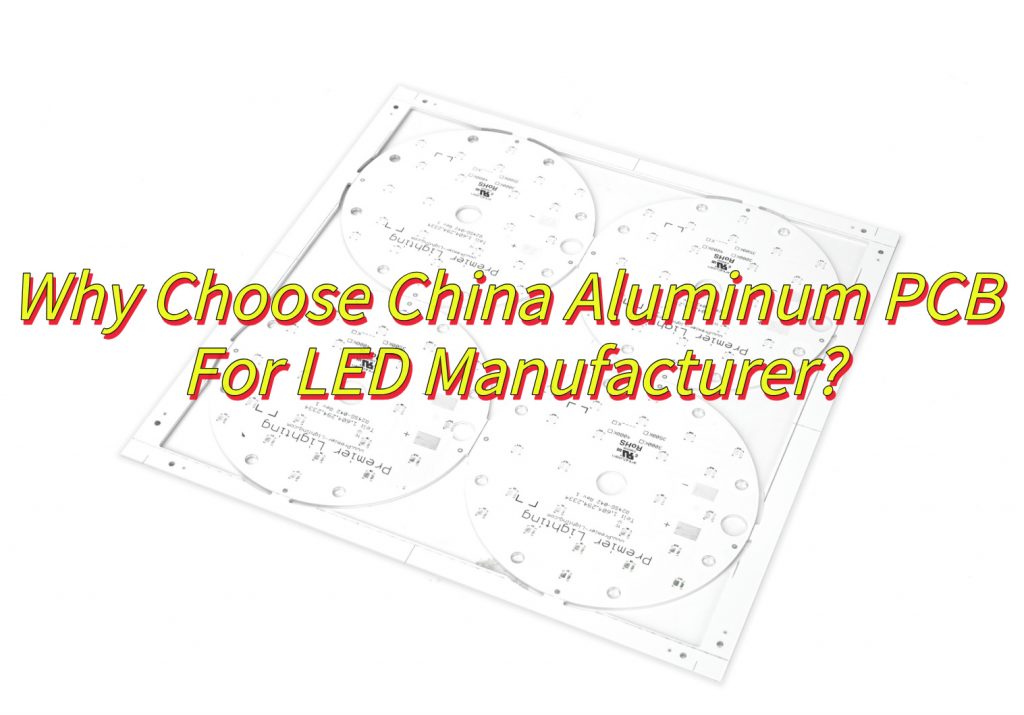 Why Choose China Aluminum PCB For LED Manufacturer?