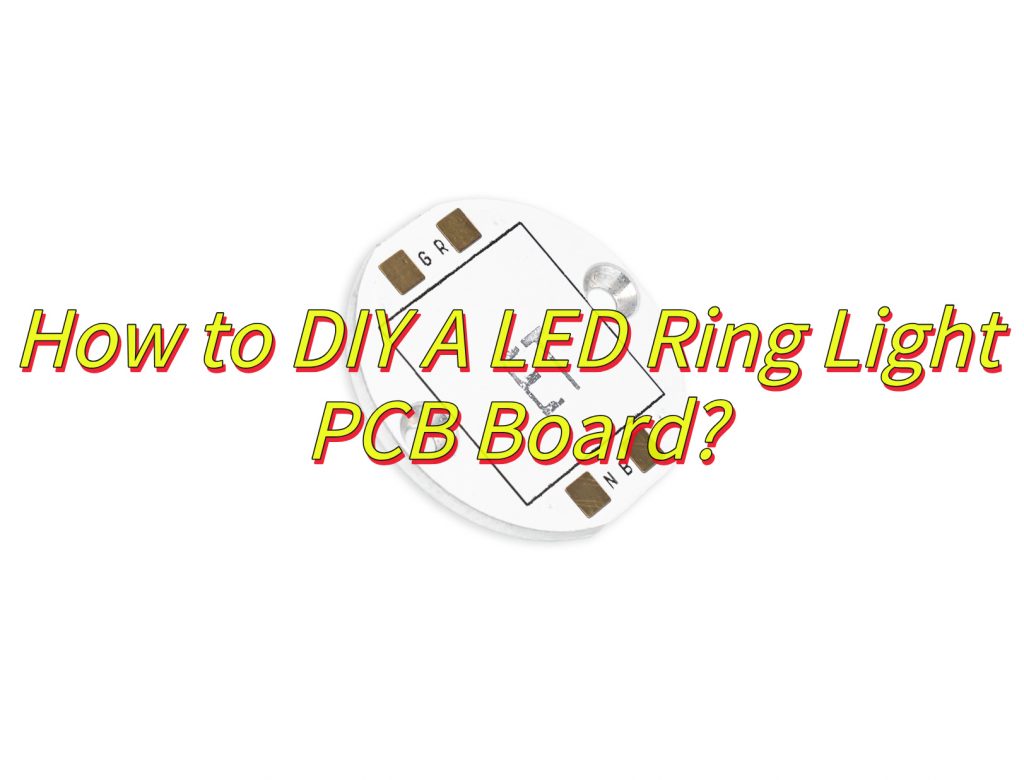 How to DIY A LED Ring Light PCB Board?