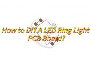 DIY LED PCB, DIY LED Ring Light PCB Board Manufacturer