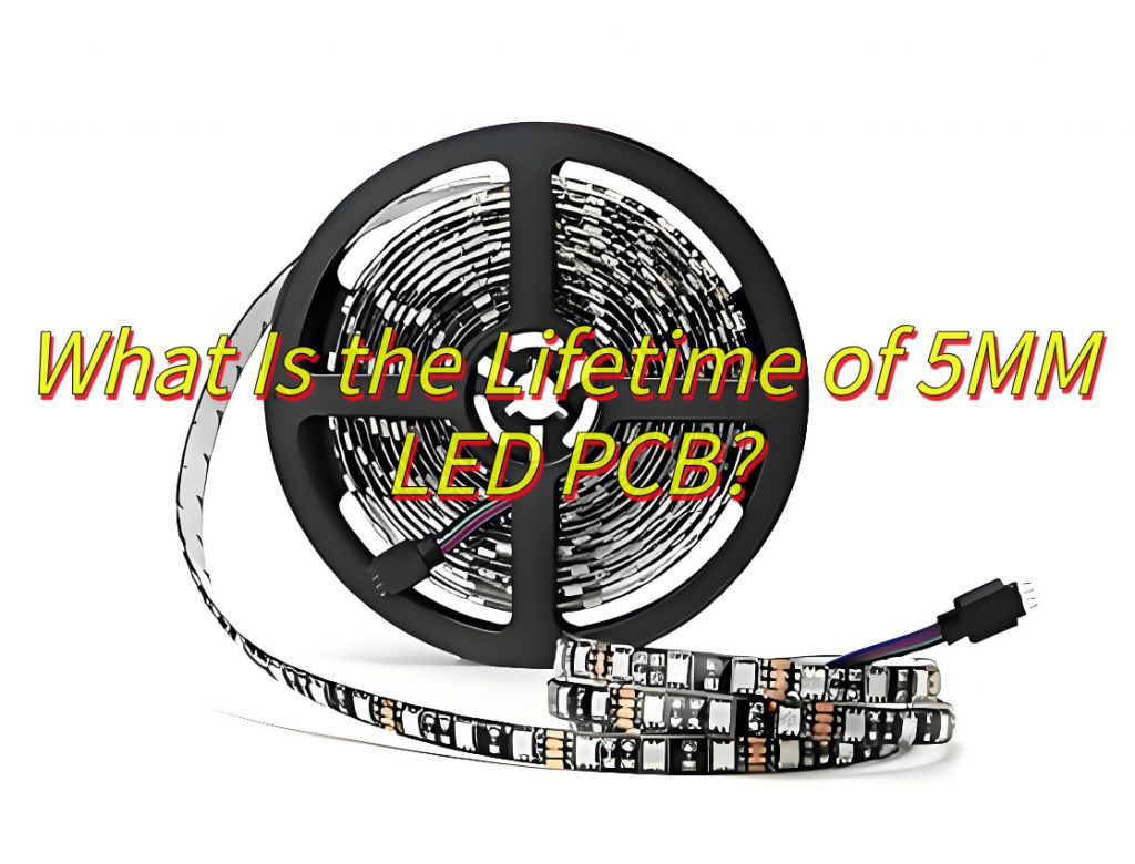 What Is the Lifetime of 5mm LED PCB?