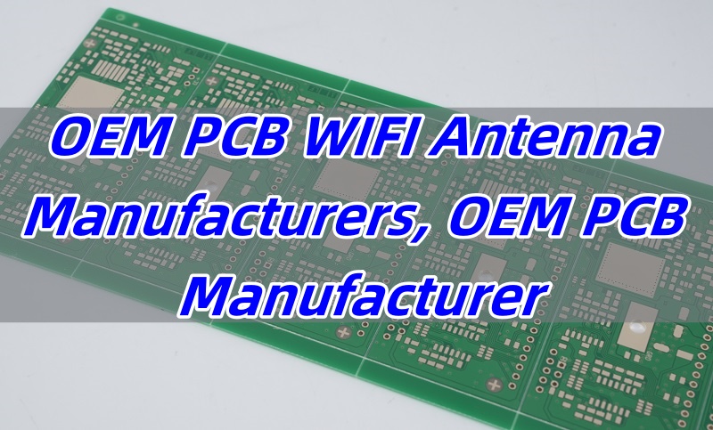 OEM PCB WIFI Antenna Manufacturers, OEM PCB Manufacturer