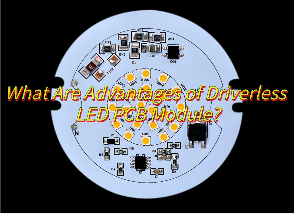 What Are Advantages of Driverless LED PCB Module?
