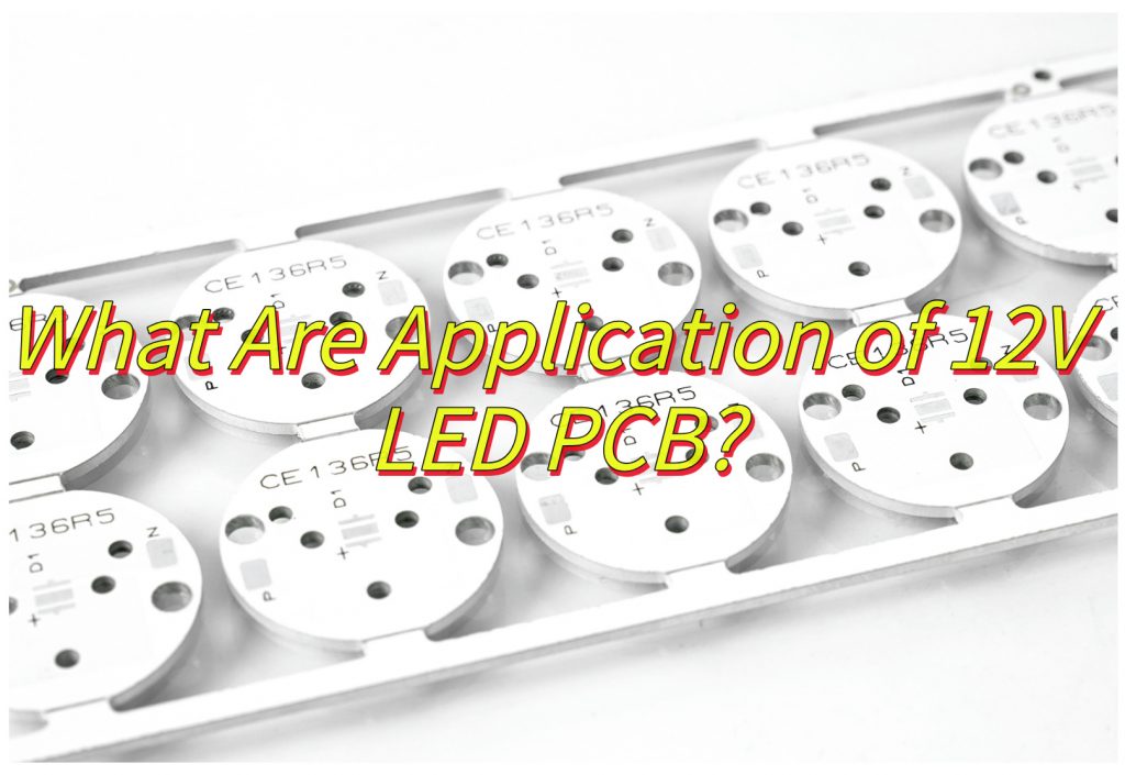 What Are Application of 12V LED PCB?