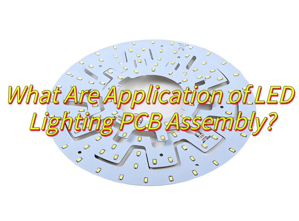 What Are Application of LED Lighting PCB Assembly?