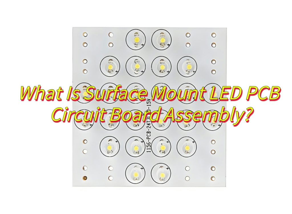 What Is Surface Mount LED PCB Circuit Board Assembly?
