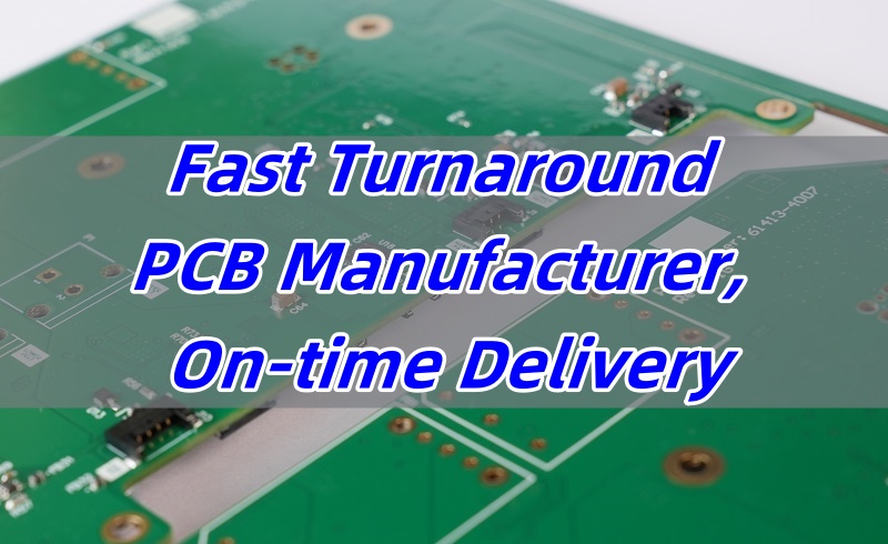 Fast Turnaround PCB Manufacturer, On-time Delivery