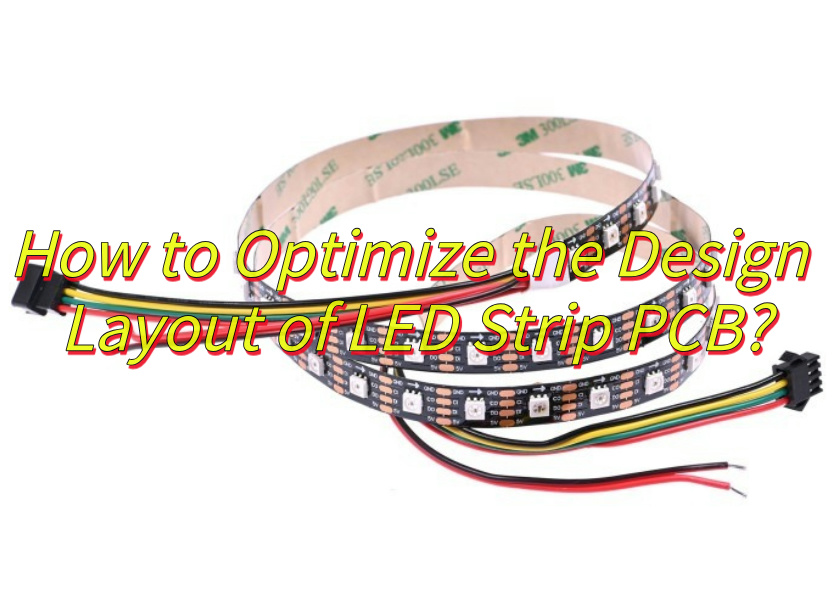 How to Optimize the Design Layout of LED Strip PCB?