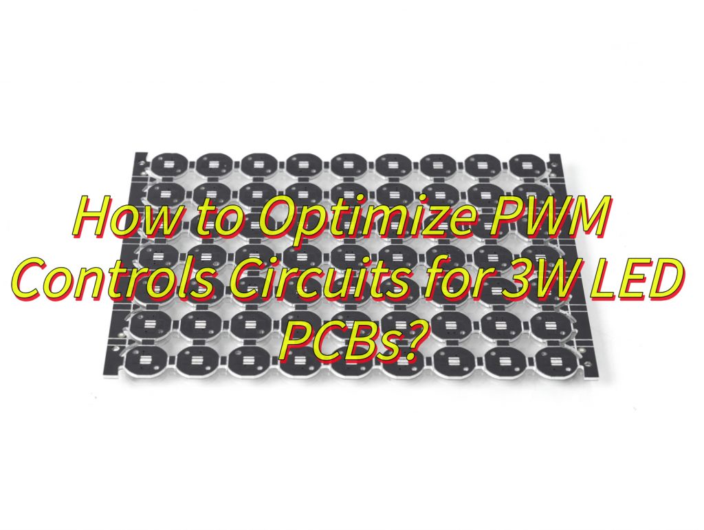 How to Optimize PWM Controls Circuits for 3W LED PCBs?