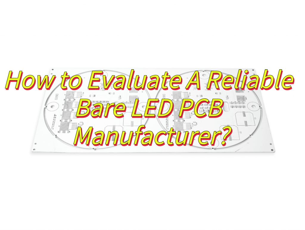 How to Evaluate A Reliable Bare LED PCB Manufacturer?