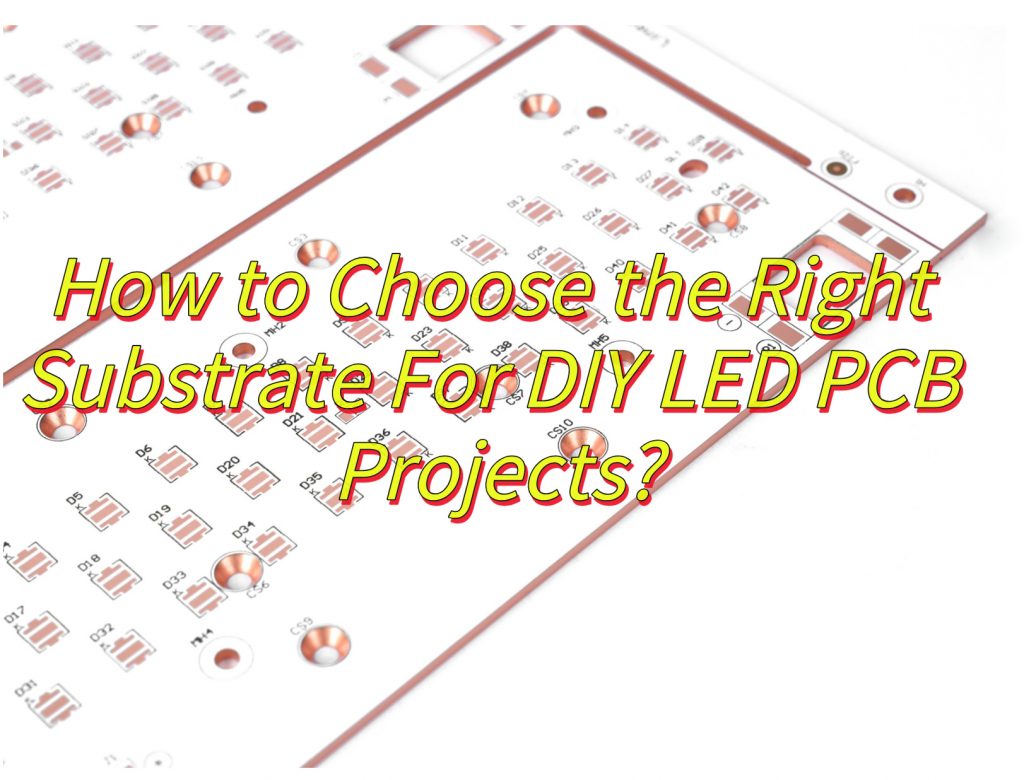 How to Choose the Right Substrate For DIY LED PCB Projects?