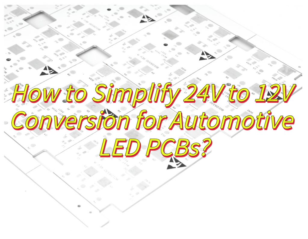 How to Simplify 24V to 12V Conversion for Automotive LED PCBs?