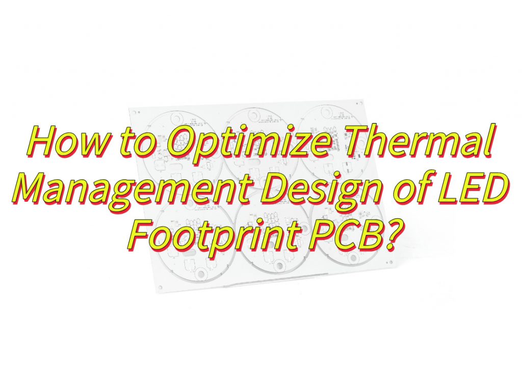How to Optimize Thermal Management Design of LED Footprint PCB?