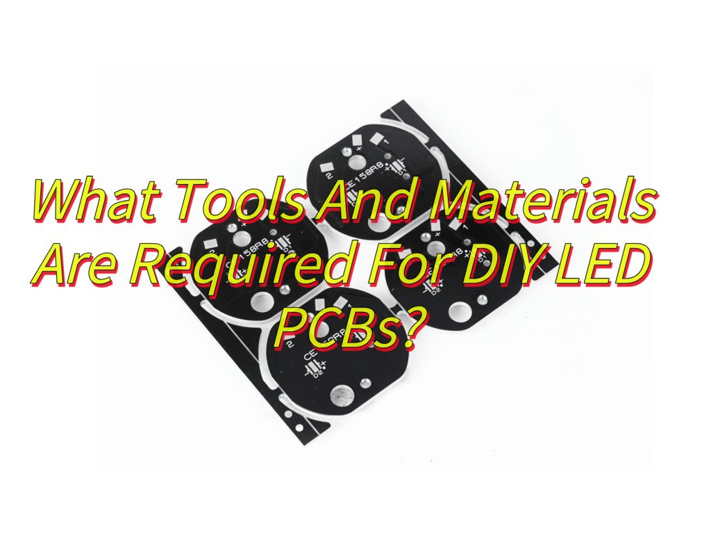 What Tools And Materials Are Required For DIY LED PCBs?