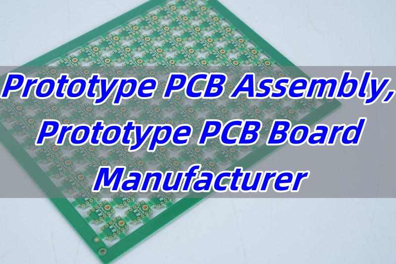 Prototype PCB Assembly, Prototype PCB Board Manufacturer