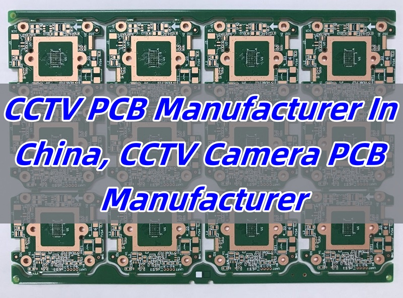 CCTV PCB Manufacturer In China, CCTV Camera PCB Manufacturer