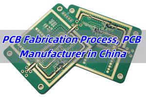 PCB Fabrication Process, PCB Manufacturer in China
