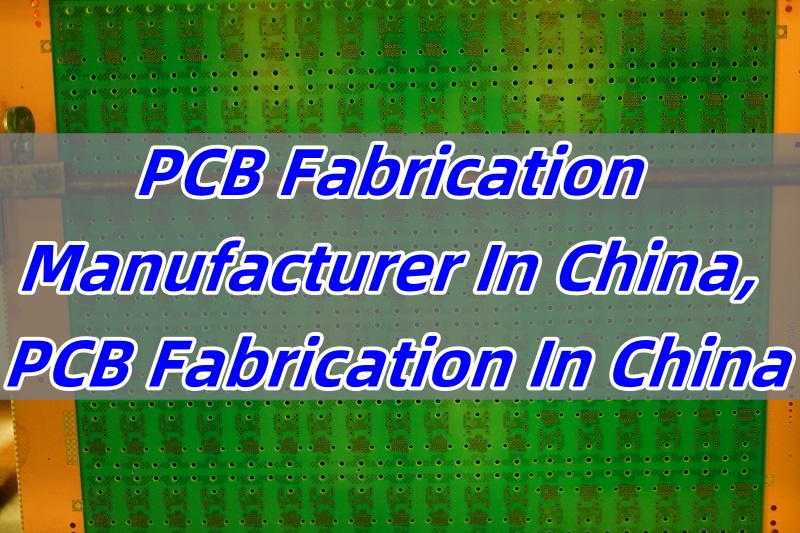 PCB Fabrication Manufacturer In China, PCB Fabrication In China