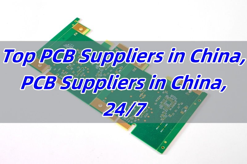 Top PCB Suppliers in China, PCB Suppliers in China, 24/7