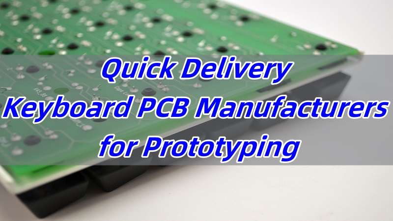 Quick Delivery Keyboard PCB Manufacturers for Prototyping