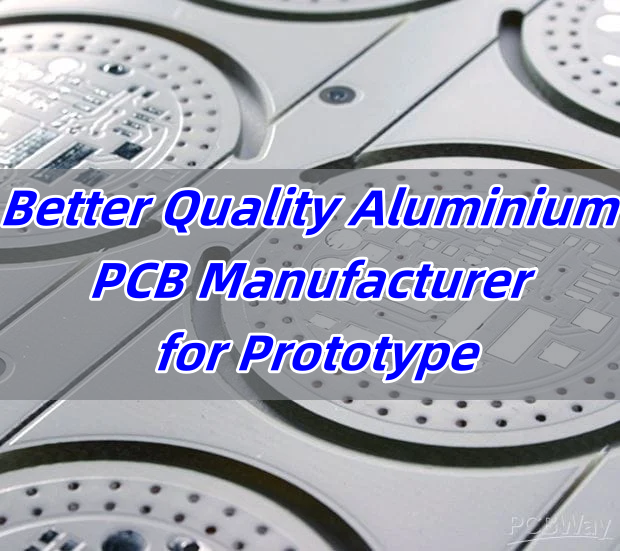 Better Quality Aluminium PCB Manufacturer for Prototype
