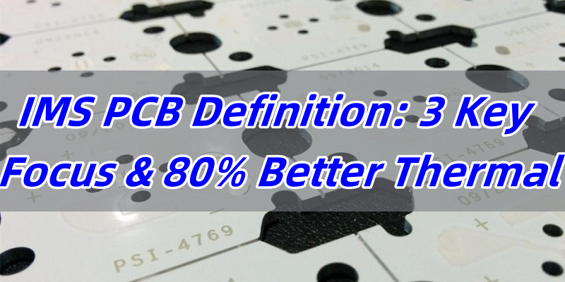 IMS PCB Definition: 3 Key Focus & 80% Better Thermal
