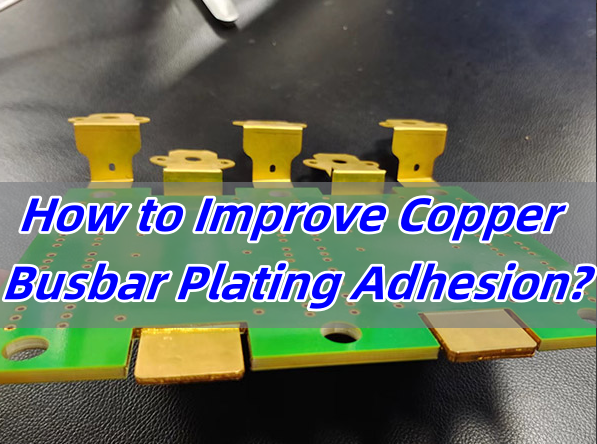 How to Improve Copper Busbar Plating Adhesion?