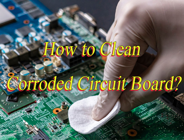 What Causes Circuit Board Corrodeā?