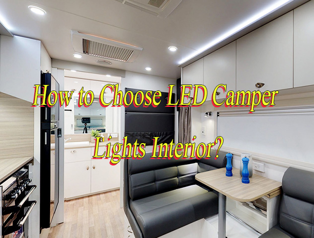 How to Choose LED Camper Lights Interior?