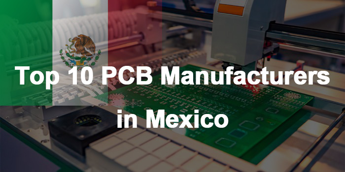 Top 10 PCB Manufacturers in Mexico,PCB Manufacturing Company Mexico