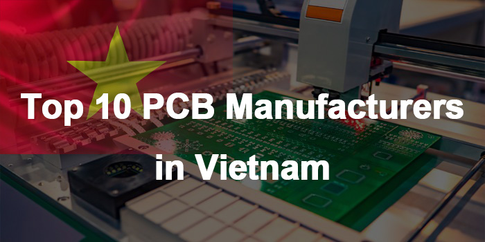 Top 10 PCB Manufacturers in Vietnam,PCB Manufacturing Company Vietnam