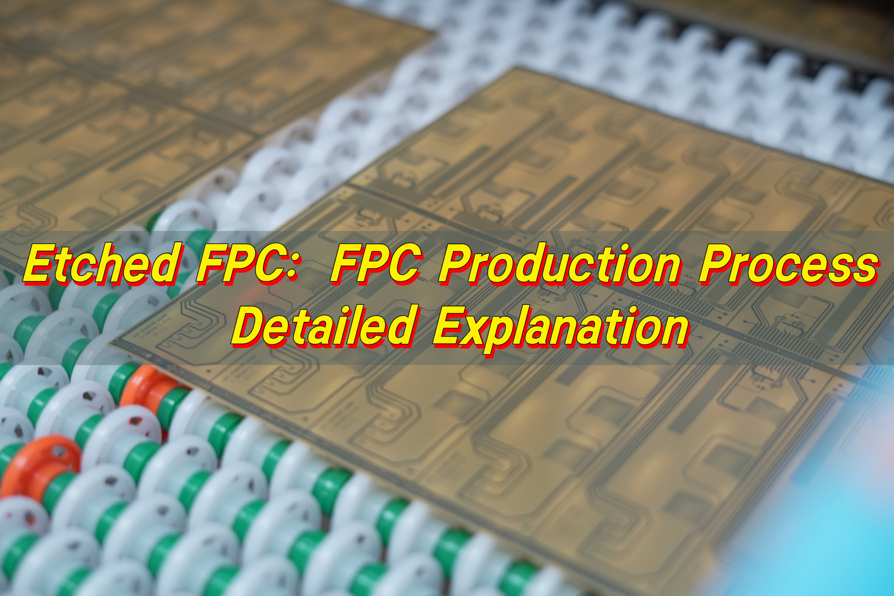 Etched FPC: FPC Production Process Detailed Explanation