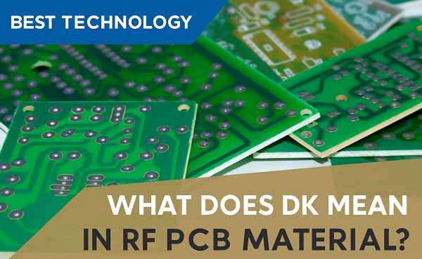 What Does DK Mean in RF PCB Material? How to Choose it?