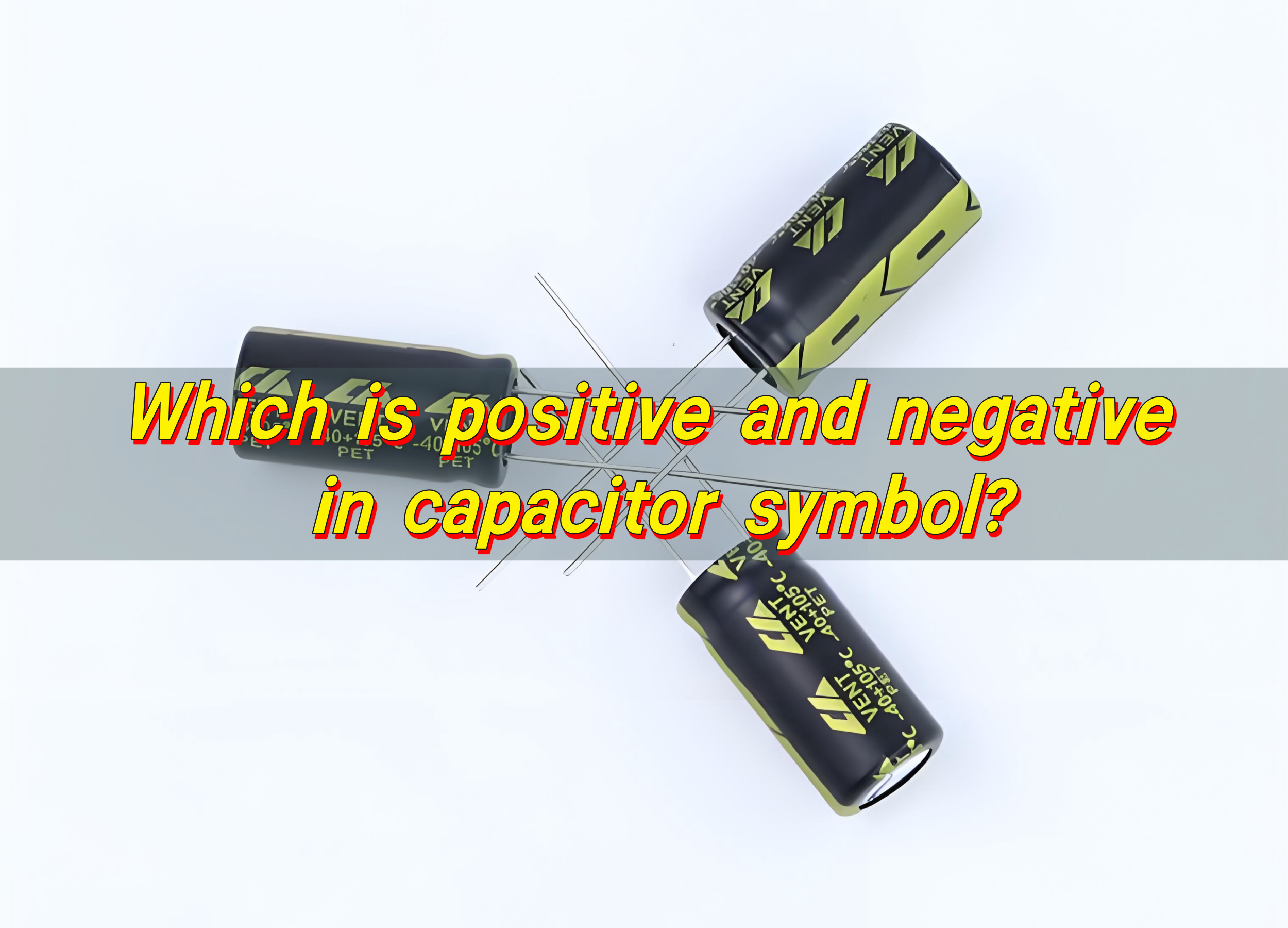 Which Is Positive and Negative in Capacitor Symbol?