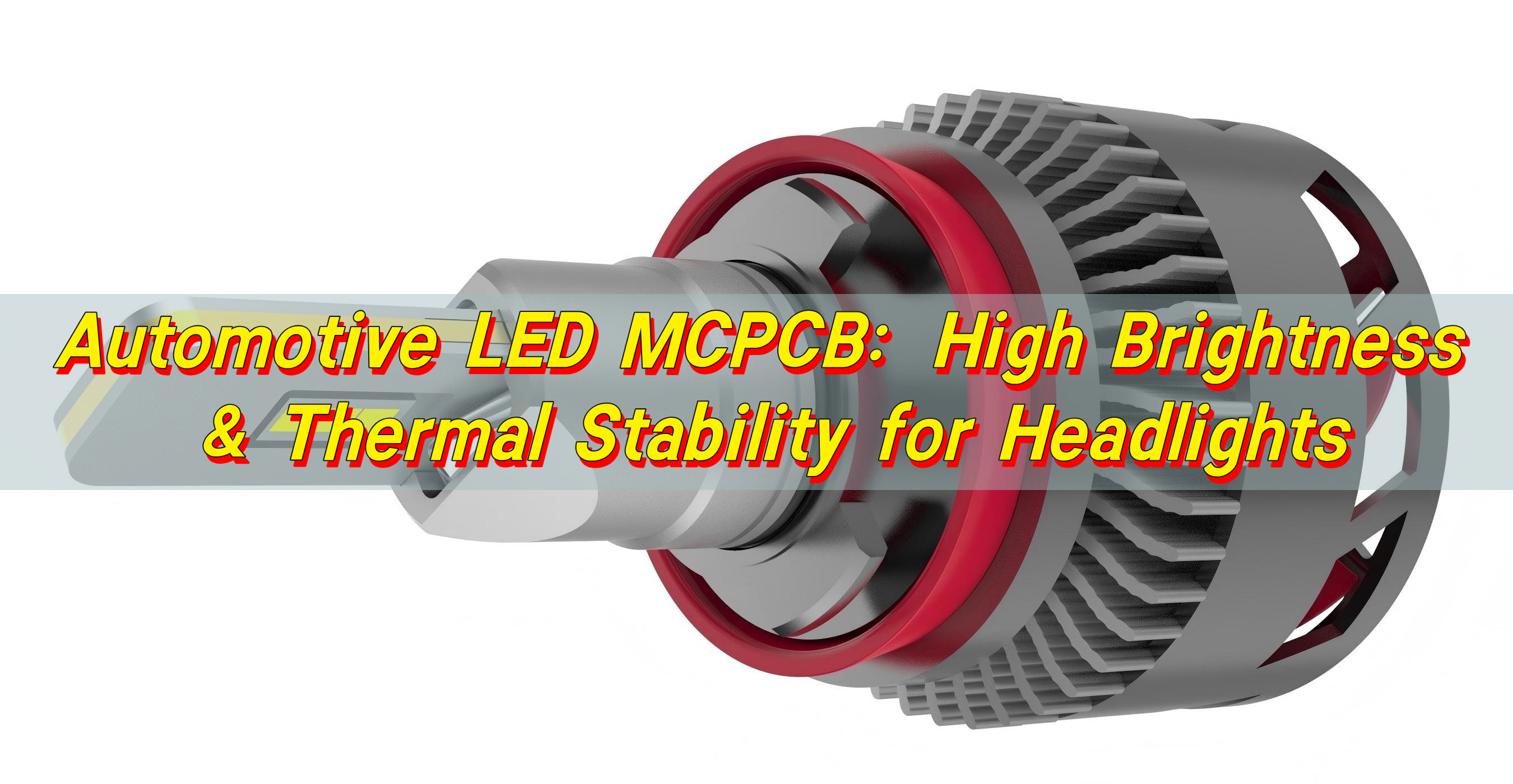 Automotive LED MCPCB: High Brightness & Thermal Stability for Headlights