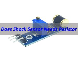 Does a Shock Sensor Need a Resistor? Complete Circuit Design Guide