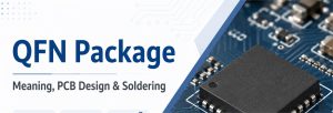 QFN package guide covering meaning, PCB design and soldering