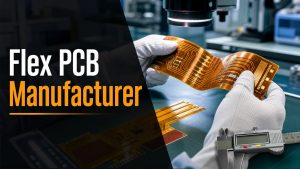 Flex PCB Manufacturer Guide for Reliable Flexible Circuits