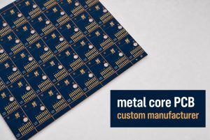metal core PCB custom manufacturer