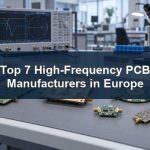 Top 7 High-Frequency PCB Manufacturers in Europe