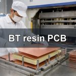 BT Resin PCB: Stackup Design and Manufacturing Process